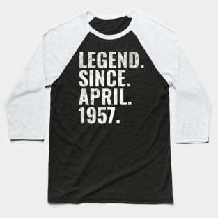 Legend since April 1957 Birthday Shirt Happy Birthday Shirts Baseball T-Shirt